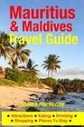 Mauritius & Maldives Travel Guide: Attractions, Eating, Drinking, Shopping & Places To Stay By Sandra MacKenzie Cover Image