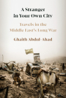 A Stranger in Your Own City: Travels in the Middle East's Long War Cover Image