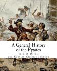 A General History of the Pyrates: Robberies and Murders of the most notorious Pyrates Cover Image