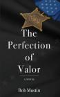 The Perfection of Valor By Bob Mustin Cover Image