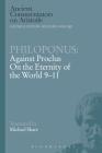 Philoponus: Against Proclus on the Eternity of the World 9-11 (Ancient Commentators on Aristotle) By Philoponus, Michael Share (Translator), Michael Griffin (Editor) Cover Image