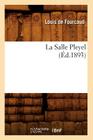 La Salle Pleyel (Éd.1893) (Arts) By Louis De Fourcaud Cover Image