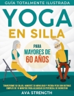 Yoga En Silla Para Mayores De 60 Años: Transforme su salud, aumente su movilidad y pierda peso con rutinas simples de 10 minutos para alcanzar su pote Cover Image