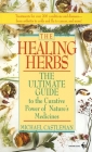 The Healing Herbs: The Ultimate Guide To The Curative Power Of Nature's Medicines By Michael Castleman Cover Image