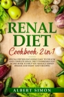 Renal Diet Cookbook 2 in 1: Special Edition Including Easy to Follow and Complete Renal Diet Cookbooks Just in One Book to Help You Manage Kidney Cover Image
