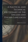A Nautical and Technical Dictionary of the English and Italian Languages By Raffaele Settembrini Cover Image