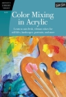 Color Mixing in Acrylic: Learn to mix fresh, vibrant colors for still lifes, landscapes, portraits, and more (Artist's Library) Cover Image