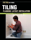 Tiling: Planning, Layout, and Installation (For Pros By Pros) By Joseph Truini Cover Image