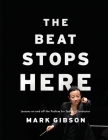 Beat Stops Here: Lessons on and Off the Podium for Today's Conductor By Mark Gibson Cover Image