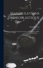 Manipulations Hydroplastiques: Guide Pratique Du Doreuv De L'argenteur Et Du Galvanoplaste ...... By Alfred Roseleur Cover Image