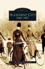 Allegheny City 1840-1907 By Allegheny City Society (Manufactured by) Cover Image