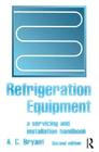 Refrigeration Equipment: A Servicing and Installation Handbook By A. C. Bryant Cover Image