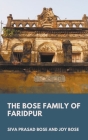 The Bose Family of Faridpur By Siva Prasad Bose, Joy Bose Cover Image