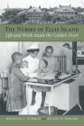 The Nurses of Ellis Island: Life and Work Inside the Golden Door Cover Image