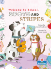 Welcome to School, Spots and Stripes By Laurie Friedman, Srimalie Bassani (Illustrator) Cover Image