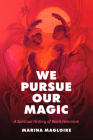 We Pursue Our Magic: A Spiritual History of Black Feminism By Marina Magloire Cover Image