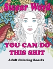 swear word adult coloring books: YOU CAN DO THIS SHIT, Coloring Books for Adults Relaxation: Swear Word Animal Designs: Sweary Book, Swear Word Colori By Anna Peacock Cover Image