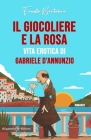 Il giocoliere e la rosa: Vita erotica di Gabriele D'Annunzio Cover Image
