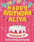 Happy Birthday Aliya - The Big Birthday Activity Book: Personalized Children's Activity Book By Birthdaydr Cover Image