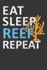 Eat Sleep Reef Repeat: Aquarium Log Book 120 Pages (6 x 9) By Anything Aquarium Publications Cover Image