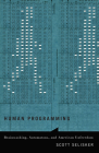 Human Programming: Brainwashing, Automatons, and American Unfreedom By Scott Selisker Cover Image