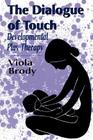 Dialogue of Touch: Developmental Play Therapy (Master Work) By Viola A. Brody Cover Image