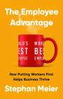 The Employee Advantage: How Putting Workers First Helps Business Thrive Cover Image