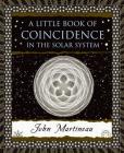 A Little Book of Coincidence: In the Solar System (Wooden Books) By John Martineau Cover Image