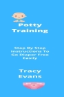 Potty Training: Step By Step Instructions To Go Diaper Free Easily Cover Image