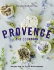 Provence: The Cookbook: Recipes from the French Mediterranean Cover Image