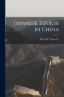 Japanese Terror in China By Harold J. (Harold John) 1. Timperley (Created by) Cover Image