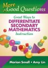 More Good Questions: Great Ways to Differentiate Secondary Mathematics Instruction By Marian Small, Amy Lin Cover Image