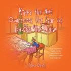 Kippy The Ant Overcomes His Fear Of Leaving The House: Kippy determines to live his life being happy in spite of the bullies that await him. Cover Image