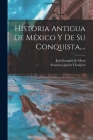 Historia Antigua De México Y De Su Conquista, ... By Francisco Javier Clavijero, José Joaquín de Mora (Created by) Cover Image
