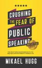Crushing the Fear of Public Speaking: Power Tips for Fearless Keynote Speaking Take You from Stage Fright to Rock-Solid Confidence in 15 Minutes or Le Cover Image
