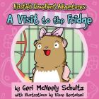 Kristie's Excellent Adventures: A Visit to the Fridge By Geri McNeely Schultz, Vince Bertolami (Illustrator) Cover Image