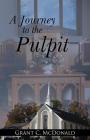 A Journey to the Pulpit By Grant C. McDonald Cover Image