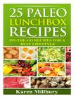 25 Paleo Lunchbox Recipes: On-The-Go Recipes For a Busy Lifestyle By Karen Millbury Cover Image