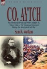 Co. Aytch: Recollections of Service With Company H, 'Maury Grays, ' 1st Tennessee Regiment During the American Civil War By Sam R. Watkins Cover Image