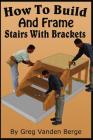 How To Build And Frame Stairs With Brackets Cover Image