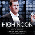 High Noon: The Inside Story of Scott McNealy and the Rise of Sun Microsystems By Karen Southwick, Sneha Mathan (Read by) Cover Image