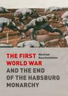 The First World War and the End of the Habsburg Monarchy, 1914-1918 Cover Image