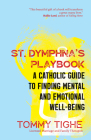 St. Dymphna's Playbook: A Catholic Guide to Finding Mental and Emotional Well-Being By Tommy Tighe Cover Image