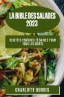 La Bible des Salades 2023: Recettes Fraîches et Saines pour Tous les Goûts By DuBois Cover Image