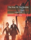 The War Of The Worlds: Large Print By H. G. Wells Cover Image