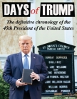 Days of Trump: The Definitive Chronology of the 45th President of the United States By Tim Devine Cover Image