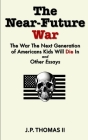 The Near Future War: The War that the Next Generation of American Kids Will Die In Cover Image