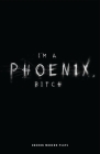 I'm a Phoenix, Bitch (Oberon Modern Plays) Cover Image