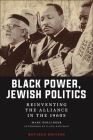 Black Power, Jewish Politics: Reinventing the Alliance in the 1960s, Revised Edition By Marc Dollinger, Ilana Kaufman (Afterword by) Cover Image