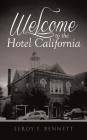 Welcome to the Hotel California By Leroy F. Bennett Cover Image